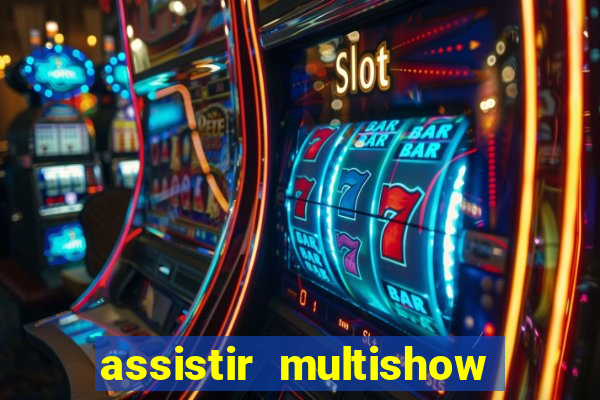 assistir multishow ao vivo online